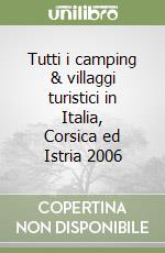 Tutti i camping & villaggi turistici in Italia, Corsica ed Istria 2006 libro