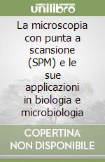 La microscopia con punta a scansione (SPM) e le sue applicazioni in biologia e microbiologia libro