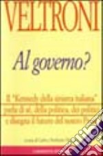 Veltroni al governo? Il «Kennedy della Sinistra italiana» parla di sé, della politica, dei politici e disegna il futuro del nostro paese libro