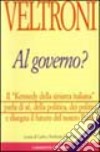 Veltroni al governo? Il «Kennedy della Sinistra italiana» parla di sé, della politica, dei politici e disegna il futuro del nostro paese libro