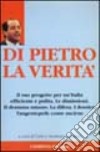 Di Pietro. La verità. Il suo progetto per un'Italia efficiente e pulita libro