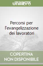 Percorsi per l'evangelizzazione dei lavoratori