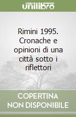 Rimini 1995. Cronache e opinioni di una città sotto i riflettori libro