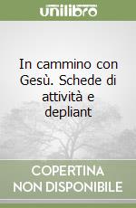 In cammino con Gesù. Schede di attività e depliant