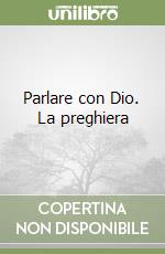 Parlare con Dio. La preghiera libro