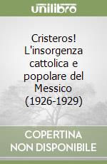 Cristeros! L'insorgenza cattolica e popolare del Messico (1926-1929) libro