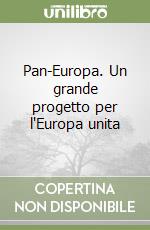 Pan-Europa. Un grande progetto per l'Europa unita libro