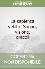 La sapienza velata. Sogno, visione, oracoli libro