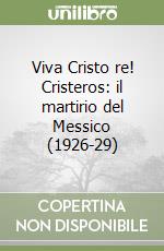 Viva Cristo re! Cristeros: il martirio del Messico (1926-29) libro