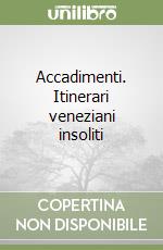 Accadimenti. Itinerari veneziani insoliti libro