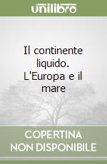 Il continente liquido. L'Europa e il mare libro