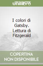 I colori di Gatsby. Lettura di Fitzgerald libro