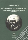 Sguardo inconscio azione. Cinema sperimentale e underground a Roma (1965-1975) libro di Di Marino Bruno