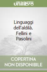 Linguaggi dell'aldilà. Fellini e Pasolini libro