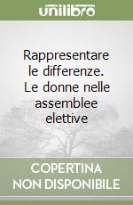 Rappresentare le differenze. Le donne nelle assemblee elettive