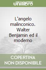 L'angelo malinconico. Walter Benjamin ed il moderno libro