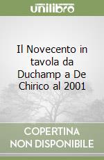 Il Novecento in tavola da Duchamp a De Chirico al 2001 libro