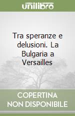 Tra speranze e delusioni. La Bulgaria a Versailles libro