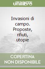 Invasioni di campo. Proposte, rifiuti, utopie libro