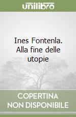 Ines Fontenla. Alla fine delle utopie