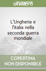 L'Ungheria e l'italia nella seconda guerra mondiale libro