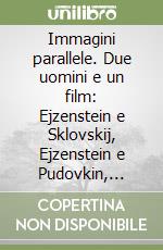 Immagini parallele. Due uomini e un film: Ejzenstein e Sklovskij, Ejzenstein e Pudovkin, Beckett e Keaton libro