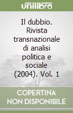 Il dubbio. Rivista transnazionale di analisi politica e sociale (2004). Vol. 1 libro