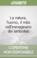 La natura, l'uomo, il mito nell'immaginario dei simbolisti libro