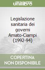 Legislazione sanitaria dei governi Amato-Ciampi (1992-94) libro