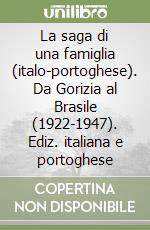 La saga di una famiglia (italo-portoghese). Da Gorizia al Brasile (1922-1947). Ediz. italiana e portoghese libro