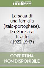 La saga di una famiglia (italo-portoghese). Da Gorizia al Brasile (1922-1947) libro