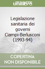 Legislazione sanitaria dei governi Ciampi-Berlusconi (1993-94) libro