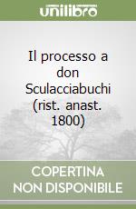 Il processo a don Sculacciabuchi (rist. anast. 1800) libro