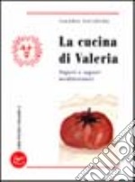 La cucina di Valeria. Saperi e sapori mediterranei