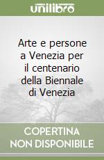 Arte e persone a Venezia per il centenario della Biennale di Venezia