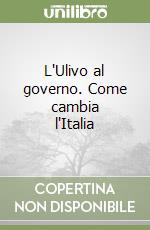 L'Ulivo al governo. Come cambia l'Italia libro