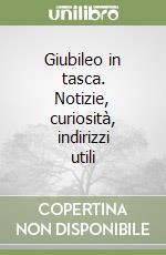 Giubileo in tasca. Notizie, curiosità, indirizzi utili libro