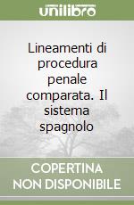 Lineamenti di procedura penale comparata. Il sistema spagnolo libro