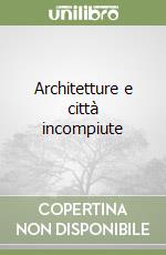 Architetture e città incompiute libro