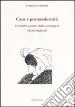 Caos e postmodernità. Un'analisi a partire dalla sociologia di Michel Maffesoli libro