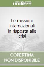 Le missioni internazionali in risposta alle crisi libro