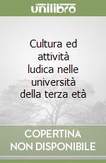 Cultura ed attività ludica nelle università della terza età libro