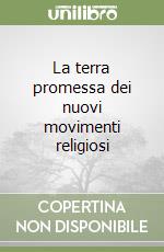 La terra promessa dei nuovi movimenti religiosi libro