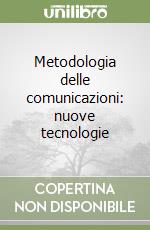 Metodologia delle comunicazioni: nuove tecnologie libro