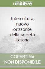 Intercultura, nuovo orizzonte della società italiana libro