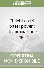 Il debito dei paesi poveri: discriminazione legale libro