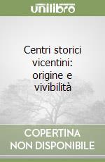 Centri storici vicentini: origine e vivibilità libro