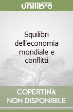 Squilibri dell'economia mondiale e conflitti libro