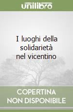 I luoghi della solidarietà nel vicentino libro