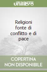 Religioni fonte di conflitto e di pace libro